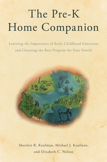 The Pre-K Home Companion : Learning the Importance of Early Childhood Education and Choosing the Best Program for Your Family, Hardback Book