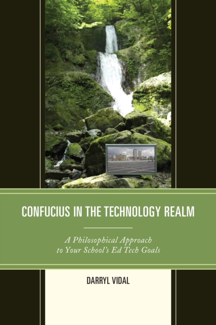 Confucius in the Technology Realm : A Philosophical Approach to Your School's Ed Tech Goals, Hardback Book