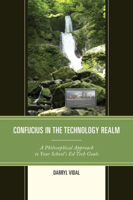 Confucius in the Technology Realm : A Philosophical Approach to your School's Ed Tech Goals, EPUB eBook