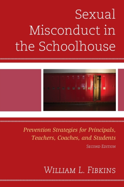 Sexual Misconduct in the Schoolhouse : Prevention Strategies for Principals, Teachers, Coaches, and Students, Paperback / softback Book