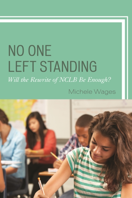 No One Left Standing : Will the Rewrite of NCLB Be Enough?, Paperback / softback Book