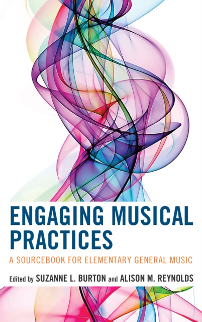 Engaging Musical Practices : A Sourcebook for Elementary General Music, Hardback Book