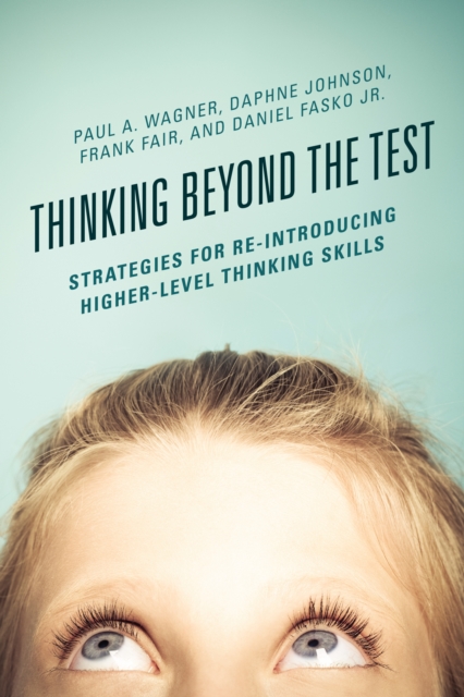 Thinking Beyond the Test : Strategies for Re-Introducing Higher-Level Thinking Skills, Hardback Book