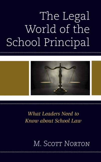 The Legal World of the School Principal : What Leaders Need to Know about School Law, Hardback Book