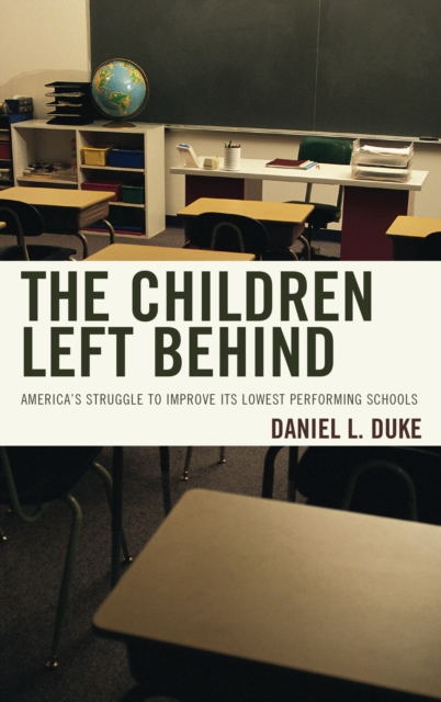 The Children Left Behind : America's Struggle to Improve its Lowest Performing Schools, Hardback Book