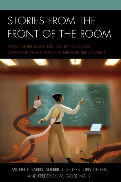 Stories from the Front of the Room : How Higher Education Faculty of Color Overcome Challenges and Thrive in the Academy, EPUB eBook