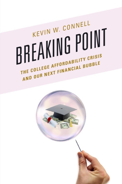 Breaking Point : The College Affordability Crisis and Our Next Financial Bubble, EPUB eBook
