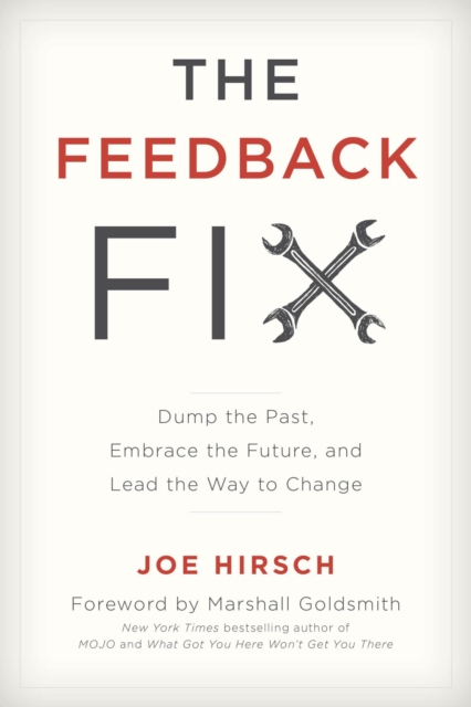 Feedback Fix : Dump the Past, Embrace the Future, and Lead the Way to Change, EPUB eBook