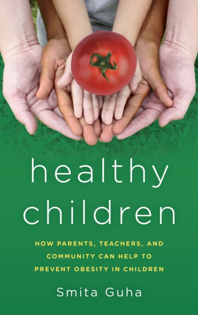 Healthy Children : How Parents, Teachers and Community Can Help To Prevent Obesity in Children, Hardback Book
