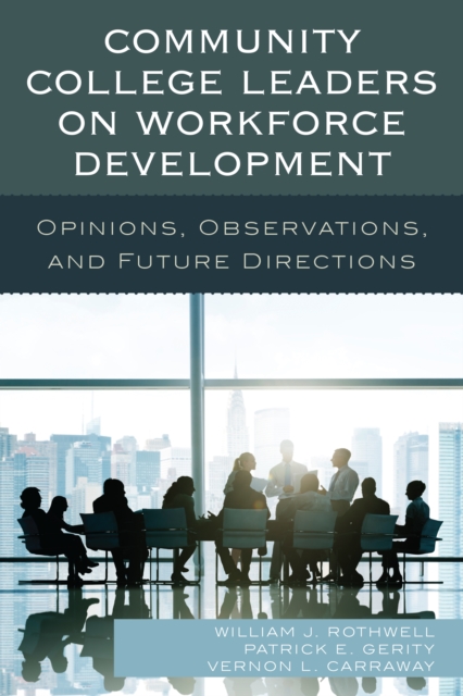 Community College Leaders on Workforce Development : Opinions, Observations, and Future Directions, Hardback Book