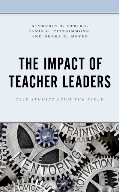 The Impact of Teacher Leaders : Case Studies from the Field, Hardback Book
