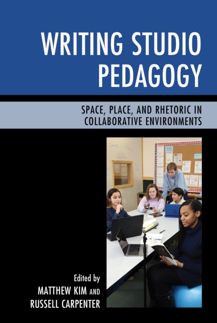 Writing Studio Pedagogy : Space, Place, and Rhetoric in Collaborative Environments, Paperback / softback Book