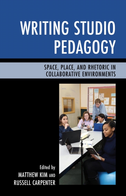 Writing Studio Pedagogy : Space, Place, and Rhetoric in Collaborative Environments, EPUB eBook