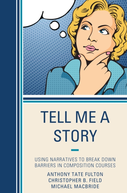 Tell Me a Story : Using Narratives to Break Down Barriers in Composition Courses, Paperback / softback Book