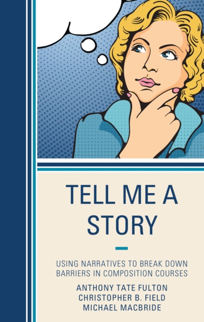 Tell Me a Story : Using Narratives to Break Down Barriers in Composition Courses, EPUB eBook