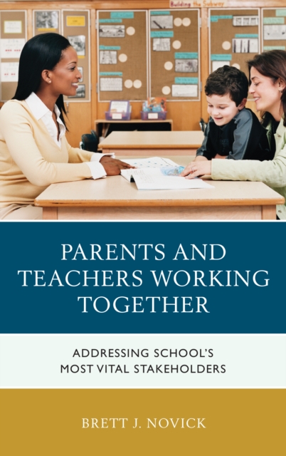 Parents and Teachers Working Together : Addressing School's Most Vital Stakeholders, Hardback Book