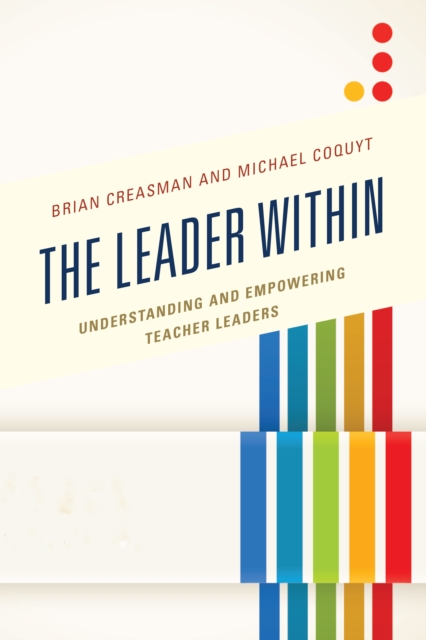 The Leader Within : Understanding and Empowering Teacher Leaders, Hardback Book