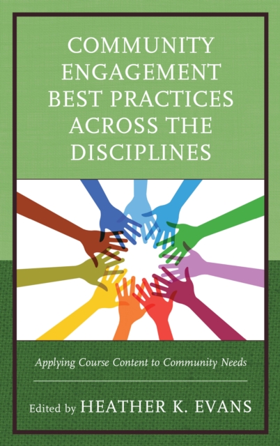 Community Engagement Best Practices Across the Disciplines : Applying Course Content to Community Needs, Hardback Book