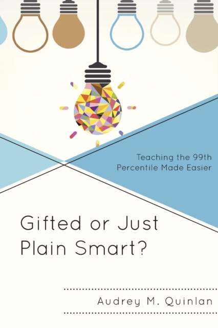 Gifted or Just Plain Smart? : Teaching the 99th Percentile Made Easier, Paperback / softback Book