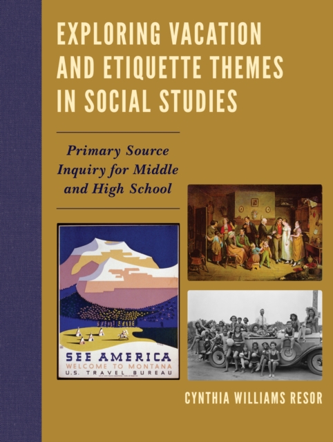 Exploring Vacation and Etiquette Themes in Social Studies : Primary Source Inquiry for Middle and High School, Hardback Book
