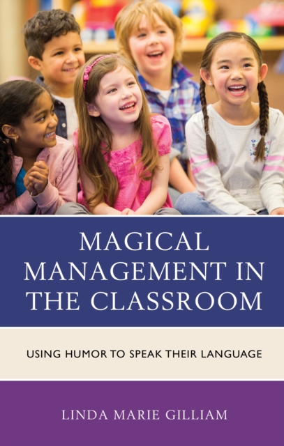 Magical Management in the Classroom : Using Humor to Speak Their Language, Hardback Book