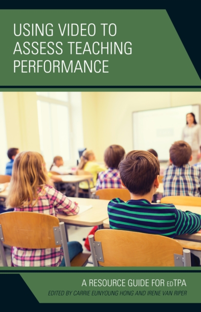 Using Video to Assess Teaching Performance : A Resource Guide for edTPA, Hardback Book