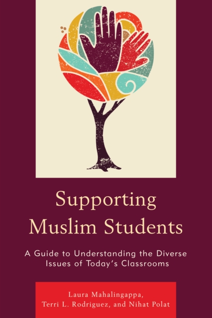 Supporting Muslim Students : A Guide to Understanding the Diverse Issues of Today's Classrooms, Hardback Book