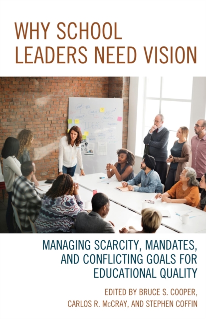 Why School Leaders Need Vision : Managing Scarcity, Mandates, and Conflicting Goals for Educational Quality, EPUB eBook