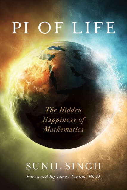 Pi of Life : The Hidden Happiness of Mathematics, Hardback Book
