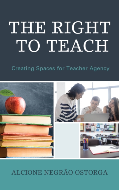 The Right to Teach : Creating Spaces for Teacher Agency, Hardback Book