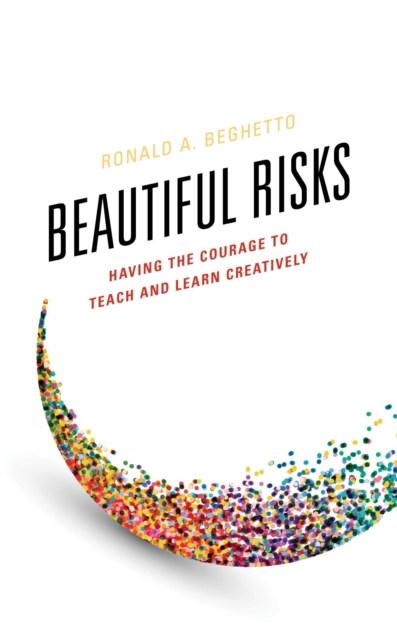 Beautiful Risks : Having the Courage to Teach and Learn Creatively, EPUB eBook