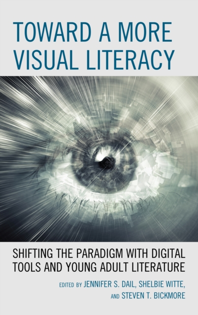 Toward a More Visual Literacy : Shifting the Paradigm with Digital Tools and Young Adult Literature, Hardback Book