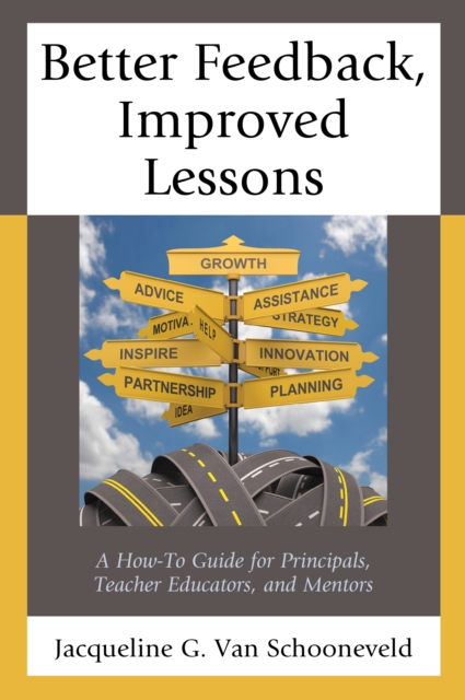 Better Feedback, Improved Lessons : A How-To Guide for Principals, Teacher Educators, and Mentors, Paperback / softback Book