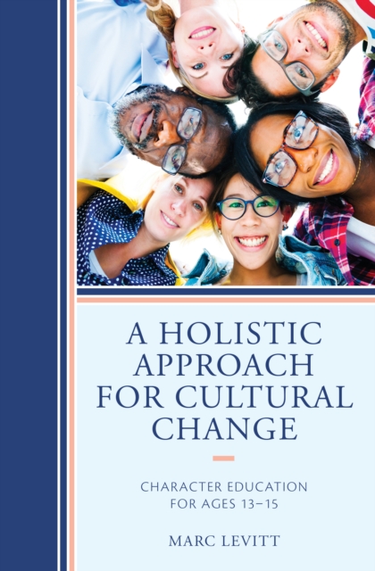 A Holistic Approach For Cultural Change : Character Education for Ages 13-15, Hardback Book