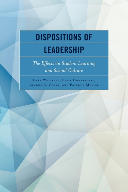 Dispositions of Leadership : The Effects on Student Learning and School Culture, EPUB eBook