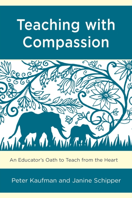 Teaching with Compassion : An Educator’s Oath to Teach from the Heart, Paperback / softback Book