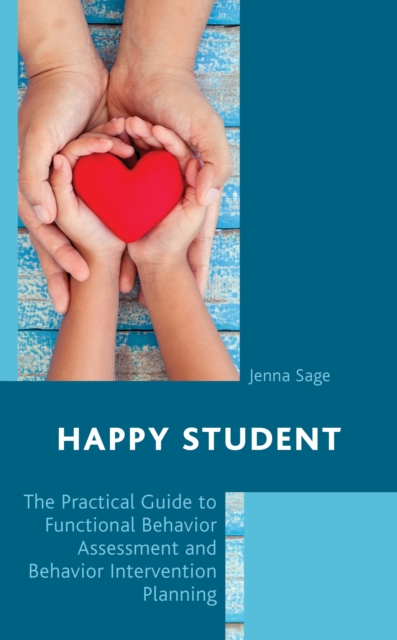 Happy Student : The Practical Guide to Functional Behavior Assessment and Behavior Intervention Planning, Hardback Book