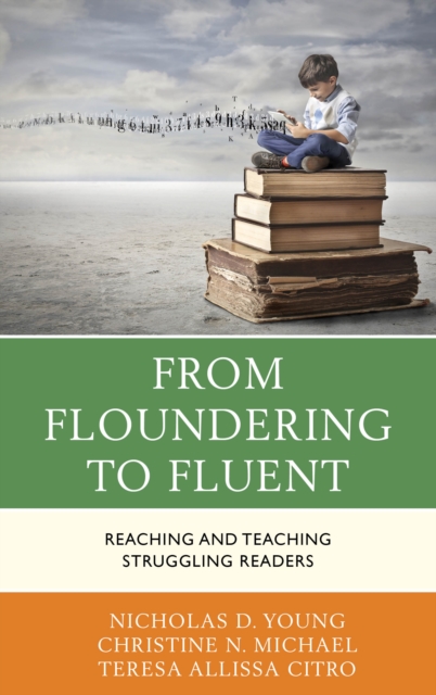 From Floundering to Fluent : Reaching and Teaching Struggling Readers, Hardback Book
