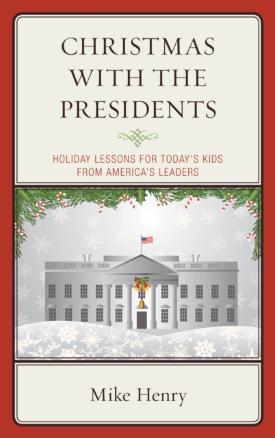 Christmas With the Presidents : Holiday Lessons for Today's Kids from America's Leaders, Paperback / softback Book