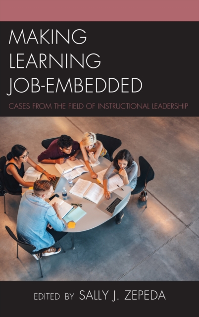Making Learning Job-Embedded : Cases from the Field of Instructional Leadership, Hardback Book
