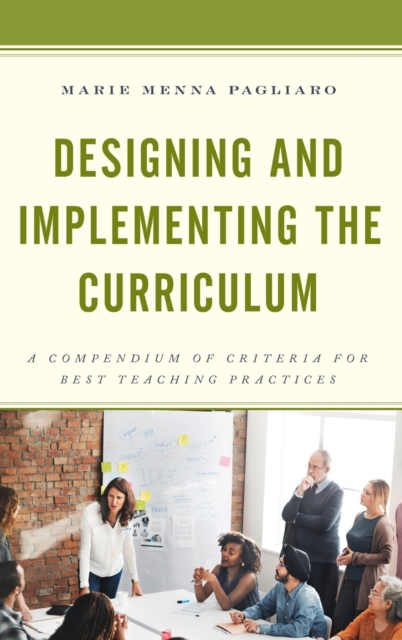 Designing and Implementing the Curriculum : A Compendium of Criteria for Best Teaching Practices, Hardback Book