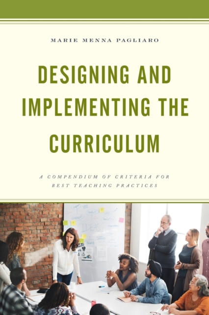 Designing and Implementing the Curriculum : A Compendium of Criteria for Best Teaching Practices, Paperback / softback Book