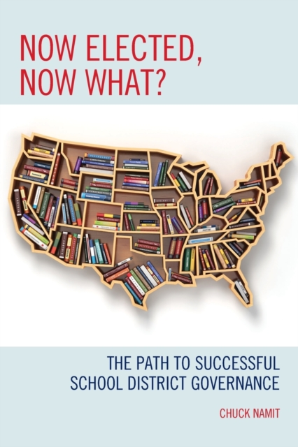 Now Elected, Now What? : The Path to Successful School District Governance, Paperback / softback Book