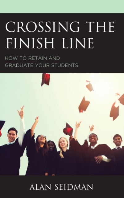 Crossing the Finish Line : How to Retain and Graduate Your Students, EPUB eBook