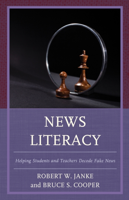 News Literacy : Helping Students and Teachers Decode Fake News, Hardback Book