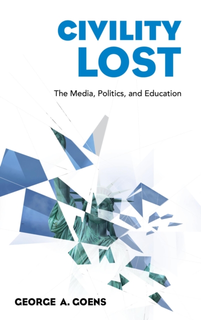 Civility Lost : The Media, Politics, and Education, EPUB eBook