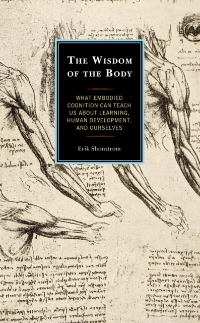The Wisdom of the Body : What Embodied Cognition Can Teach us about Learning, Human Development, and Ourselves, EPUB eBook