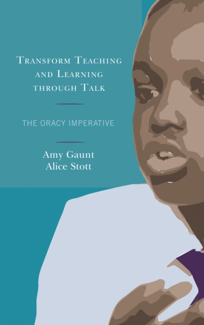 Transform Teaching and Learning through Talk : The Oracy Imperative, Hardback Book