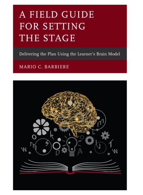 A Field Guide for Setting the Stage : Delivering the Plan Using the Learner's Brain Model, Paperback / softback Book