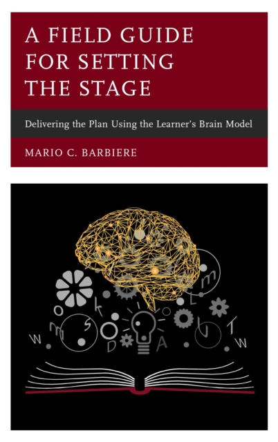 A Field Guide for Setting the Stage : Delivering the Plan Using the Learner's Brain Model, EPUB eBook